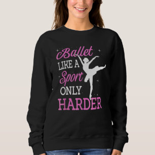 Ballett wie ein Sport nur Harter Ballerina Classic Sweatshirt