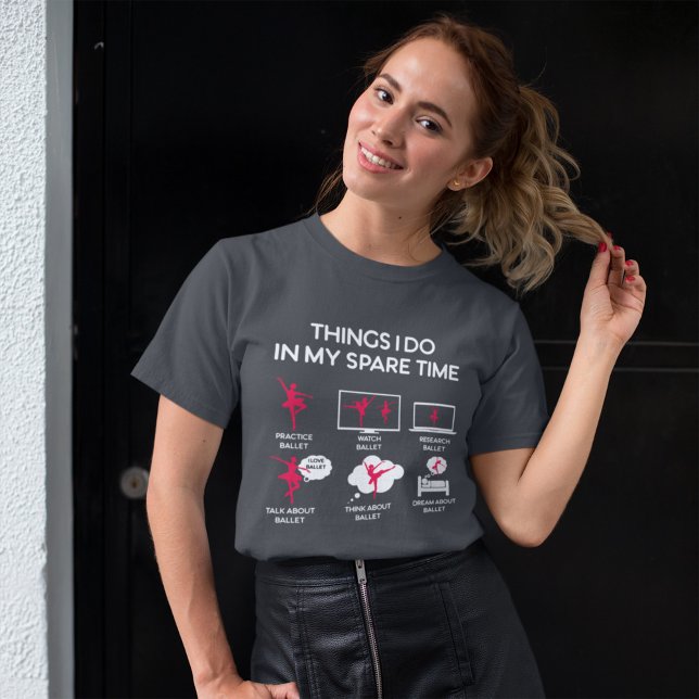 Ballettangelegenheiten, die ich in meiner Freizeit T-Shirt (Von Creator hochgeladen)
