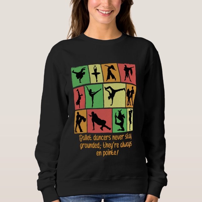Balletttänzer Bleibe nie gemahlen sie immer E Sweatshirt (Vorderseite)