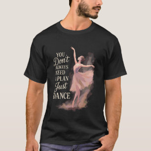 Balletttänzer Tanz Mädchen Ballerina Du Brauchst N T-Shirt