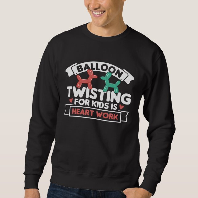 Balloon Twisting For Kids Is Heart Work Balloonolo Sweatshirt (Vorderseite)
