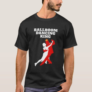 Ballroom Dancing King S Ballroom Dancing T-Shirt