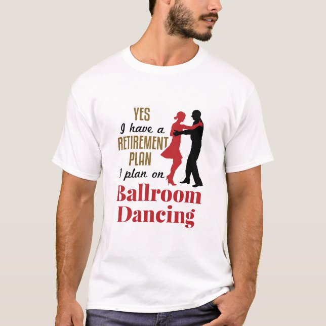 Ballroom Dancing Ruhestand Plan Funny Dancer T-Shirt (Vorderseite)