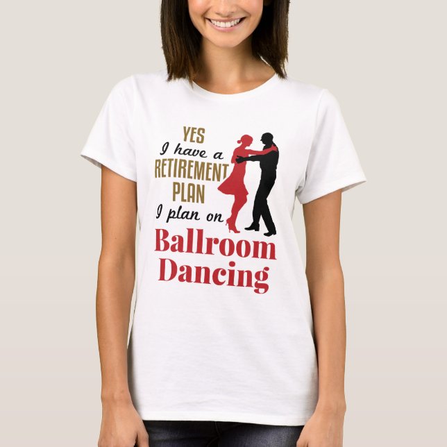 Ballroom Dancing Ruhestand Plan Funny Dancer T-Shirt (Vorderseite)