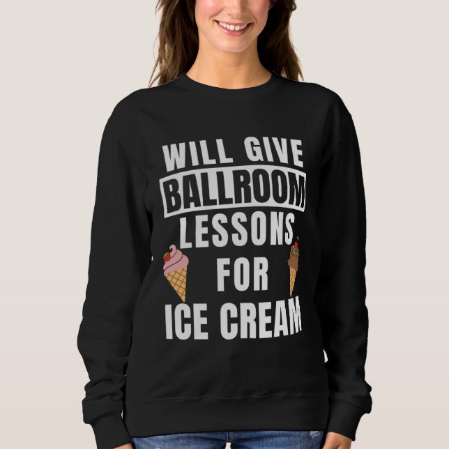 Ballroom Lessons For Ice Cream Dancing Outfit  Bal Sweatshirt (Vorderseite)
