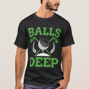 Balls Deep/Golf T-Shirt