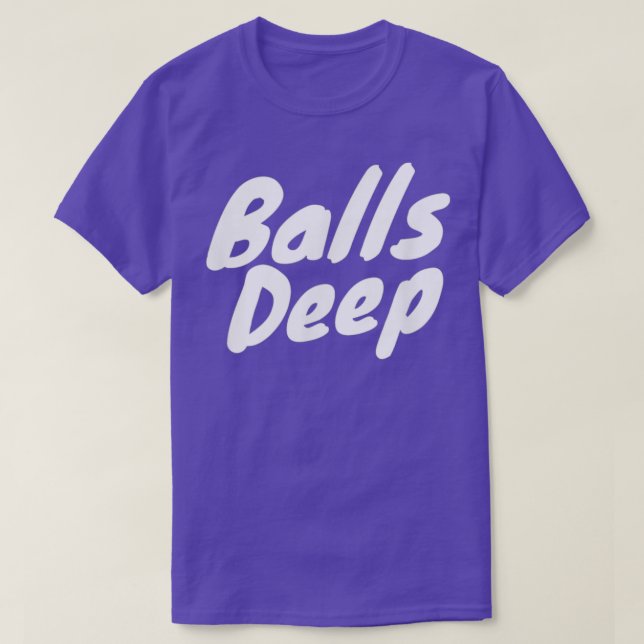 Balls Deep T T-Shirt (Design vorne)