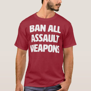 Ban alle Angriffswaffen stoppen die Gewalt T-Shirt