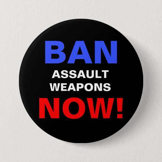 Ban Assault Waffen Now! Politischer Protest Button (Vorderseite)