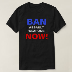 Ban Assault Waffen Now! Politischer Protest T-Shirt