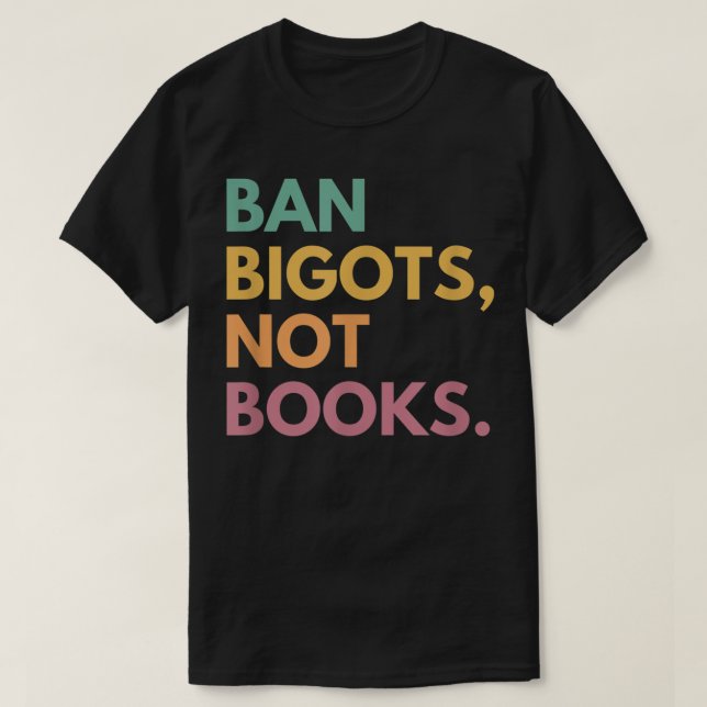 Ban Bigots, keine Bücher, verbotene Bücher T-Shirt (Design vorne)