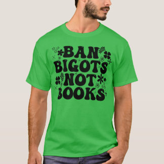 Ban Bigots Not Books 18 T-Shirt