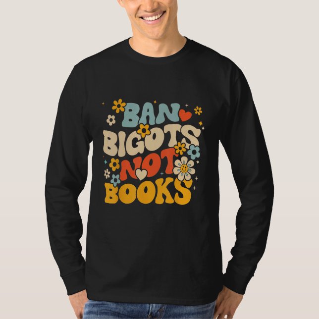 Ban Bigots Not Books Banned Books Bookish Libraria T-Shirt (Vorderseite)