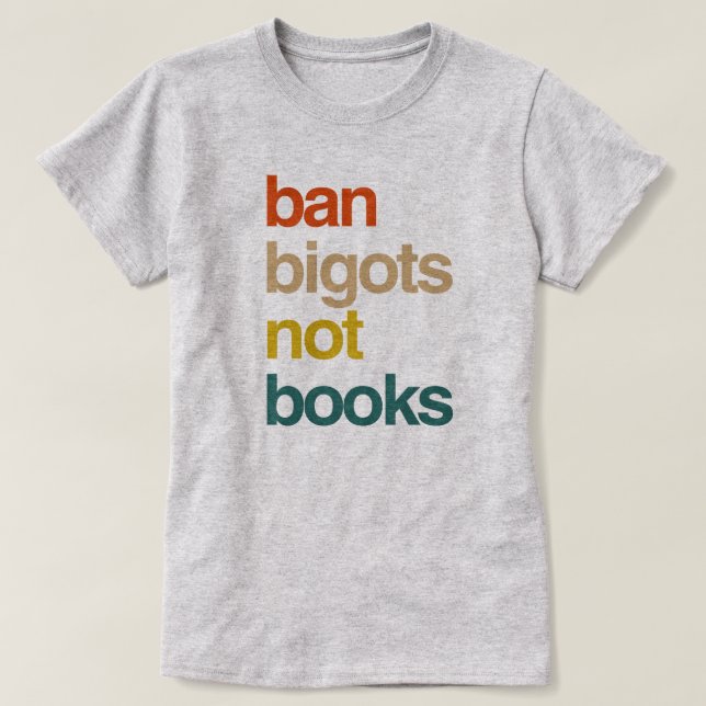 Ban Bigots Not Books T-Shirt (Design vorne)