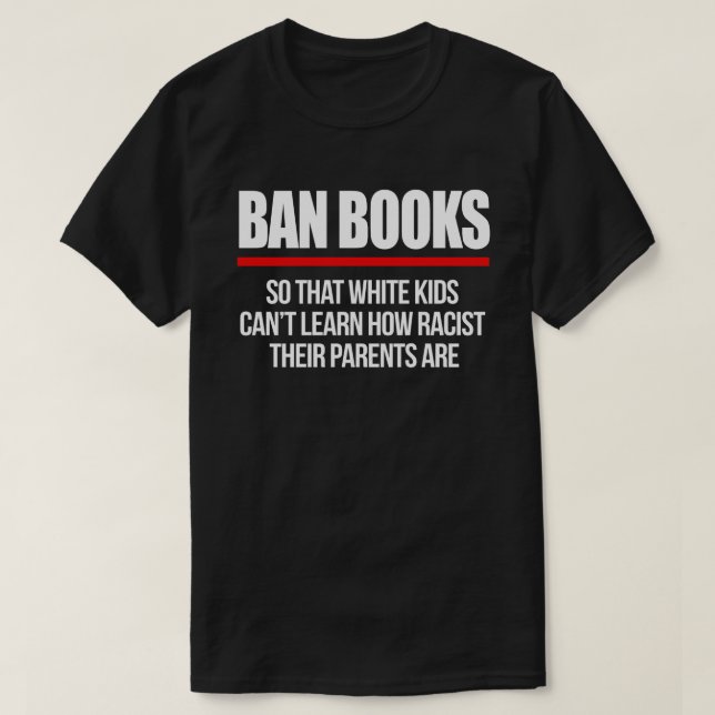 Ban Books, damit weiße Kinder nicht lernen können T-Shirt (Design vorne)