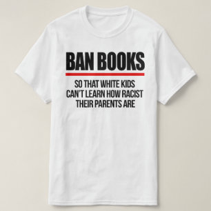 Ban Books, damit weiße Kinder nicht lernen können T-Shirt