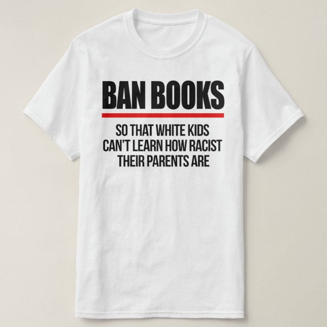 Ban Books, damit weiße Kinder nicht lernen können T-Shirt (Design vorne)