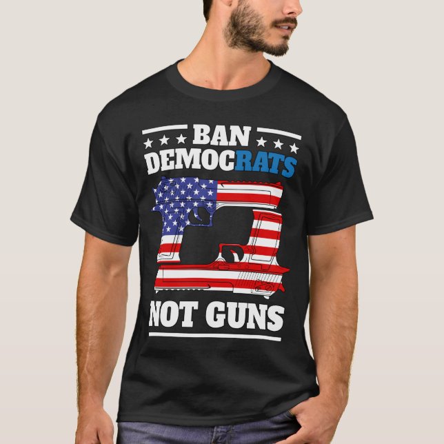 Ban Democrats Not Guns - Anti-Demokraten für Waffe T-Shirt (Vorderseite)