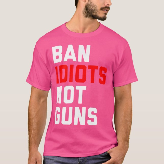 Ban Idioten not Guns T-Shirt (Vorderseite)
