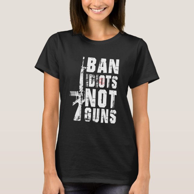 Ban Idioten not Guns Zitat 2. Änderung T-Shirt (Vorderseite)