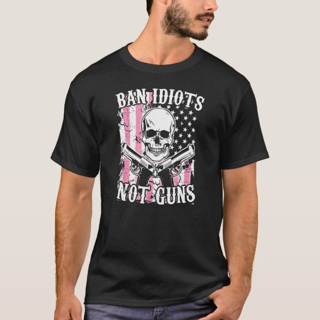 Ban Idiots Not Guns Pro 2a Second Amendment Gun R T-Shirt (Vorderseite)