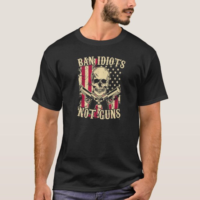 Ban Idiots Not Guns Pro 2a Second Amendment Gun R T-Shirt (Vorderseite)