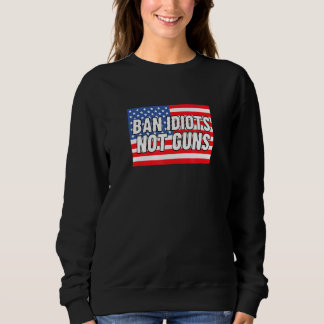 Ban Idiots will keine amerikanische Flagge Sweatshirt