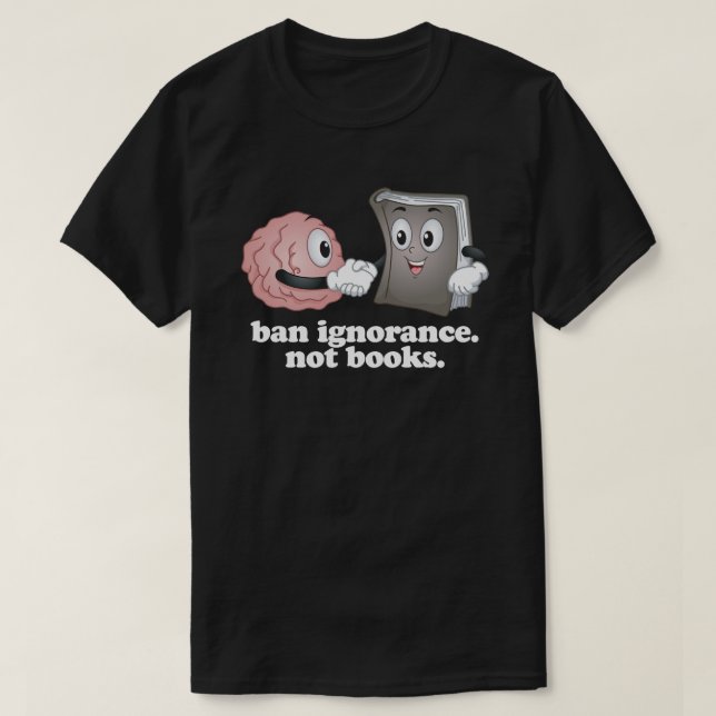 Ban Ignorance Not Books T-Shirt (Design vorne)