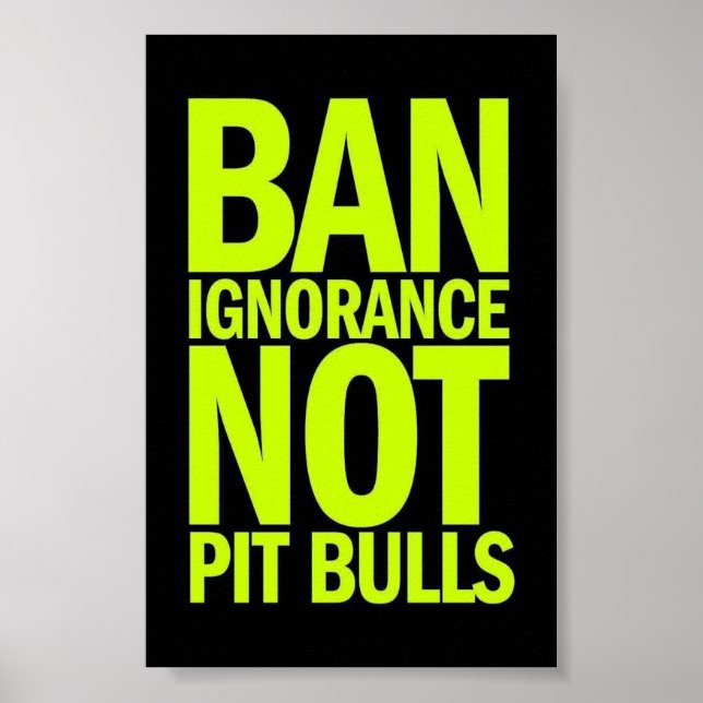 BAN IGNORANCE NOT PIT BULLS HUNDE VERURSACHEN POSTER (Vorne)