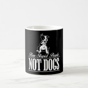 Ban Stupid People not Dogs Kaffee Tasse