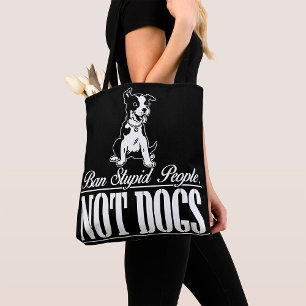 Ban Stupid People not dogs tote Bag