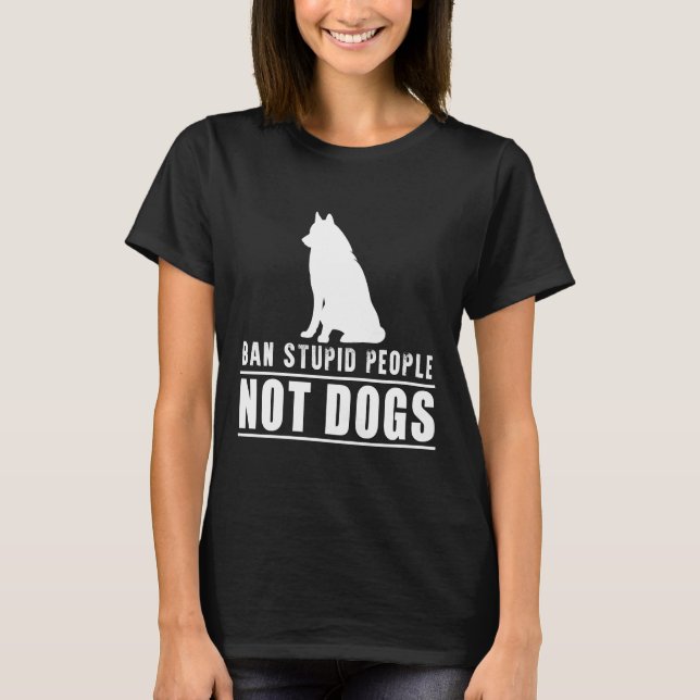 Ban Stupid People not Husky Hunde T-Shirt (Vorderseite)