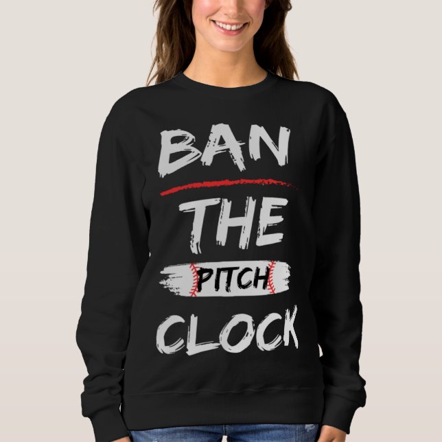 Ban The Pitch Clock in Baseball  Show Your Support Sweatshirt (Vorderseite)