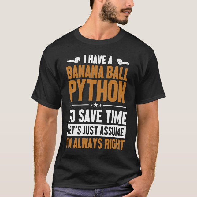 Banana Ball Python Let's Assume I'm Right Banana B T-Shirt (Vorderseite)