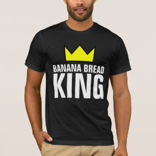 BANANA BREAD KING T - SHIRT