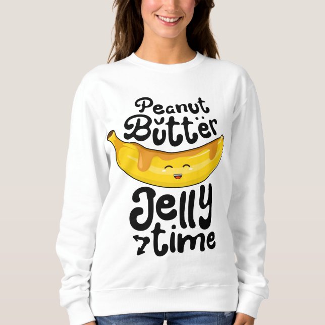 Banana Erdnuss Butter Jelly Time Funny Sweet Fruch Sweatshirt (Vorderseite)