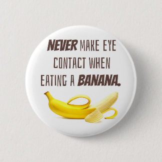 BANANA Funny Gift NIE Blickkontakt zu... Button
