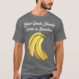 Banana Ihre Ziele sollten in Bunches Gemüse kommen T-Shirt
