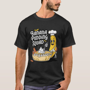 Banana Pudding Squad Lover Cooking Dessert T - Shi T-Shirt