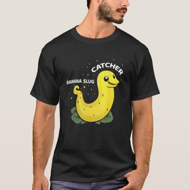 Banana Slug Catcher Quote for Snail Catcher 11 T-Shirt (Vorderseite)