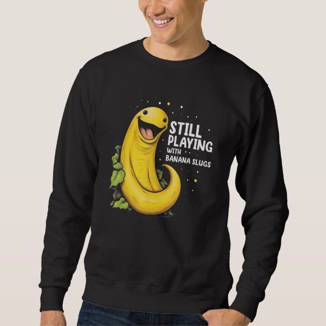 Banana Slug Quote for Banana Snail and Snail Catch Sweatshirt (Vorderseite)