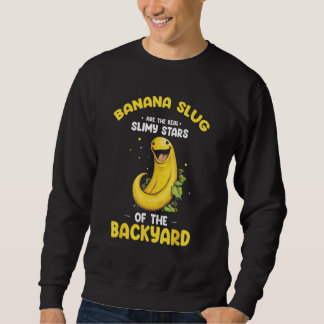 Banana Slug Quote for Banana Snail and Snail Catch Sweatshirt