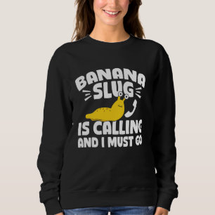 Banana Slug ruft und ich muss Malakologie Sweatshirt