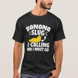 Banana Slug ruft und ich muss Malakologie T-Shirt