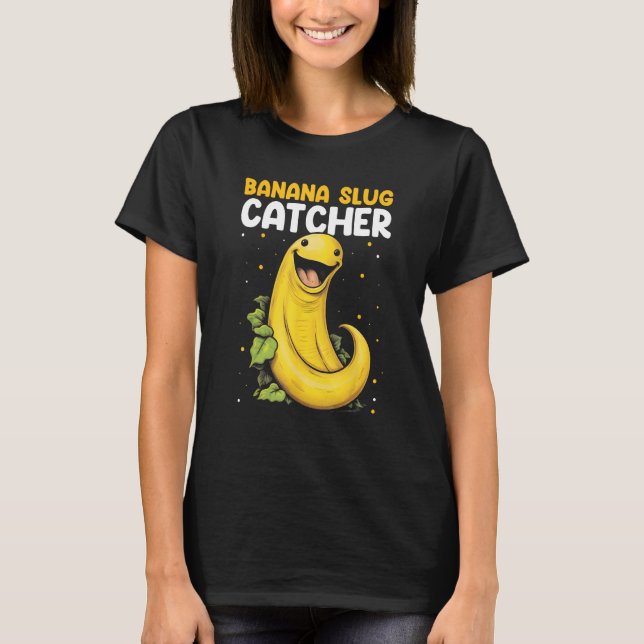 Banana Snail Catcher Quote for Banana Slug 10 T-Shirt (Vorderseite)