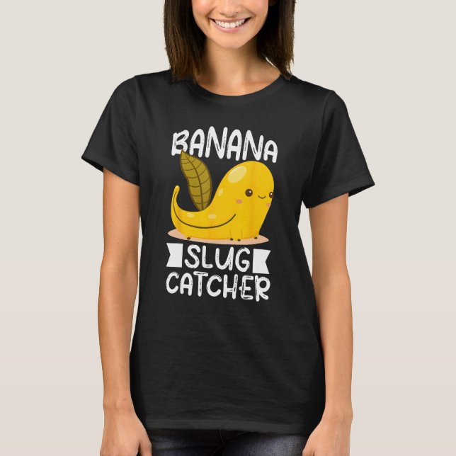 Banana Snail Catcher Quote for Banana Slug 3 T-Shirt (Vorderseite)