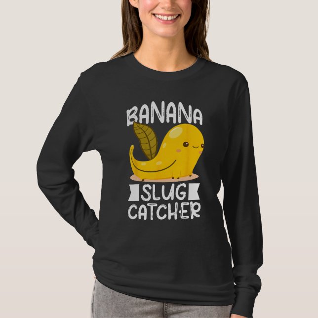 Banana Snail Catcher Quote for Banana Slug 3 T-Shirt (Vorderseite)