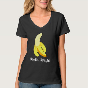 Banana Spaß Sprichwort Peelin Alright Frucht T-Shirt