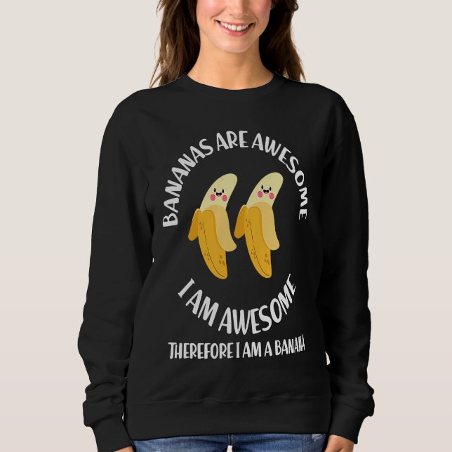 Bananas Are Awesome I'm A Banana  Gag Sweatshirt (Vorderseite)
