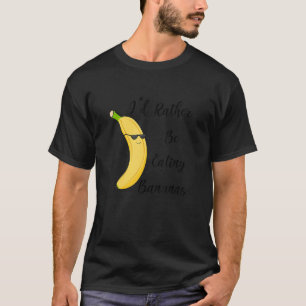 Bananen Essen Gesunde Früchte Sagen T-Shirt